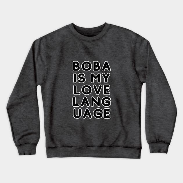 Boba Is My Love Language hoodie and tshirt Crewneck Sweatshirt by JalapenoWaffles